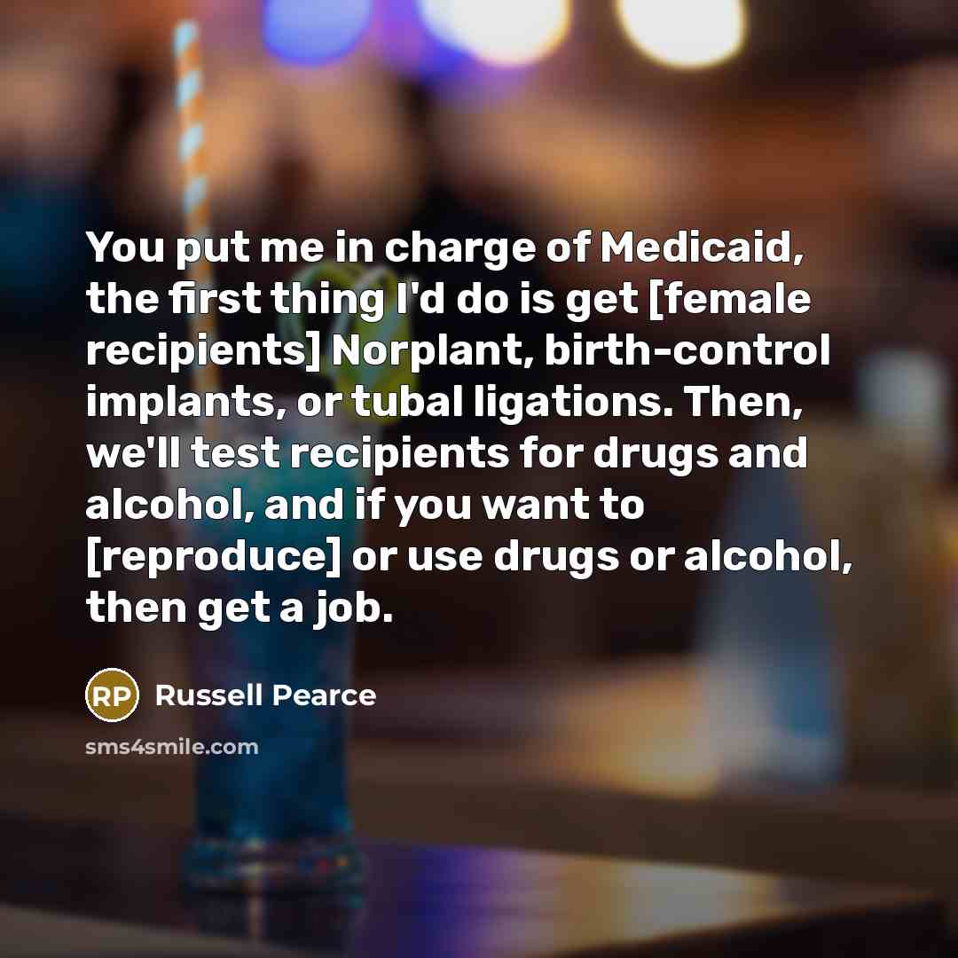 “You put me in charge of Medicaid, the first thing…” quote by Russell Pearce
