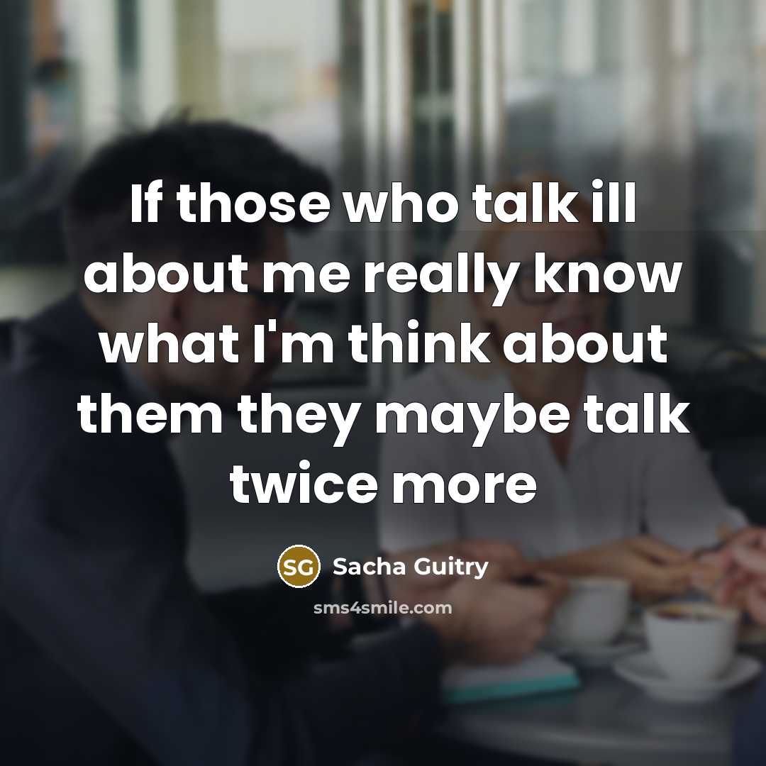 “If those who talk ill about me really know what…” quote by Sacha Guitry