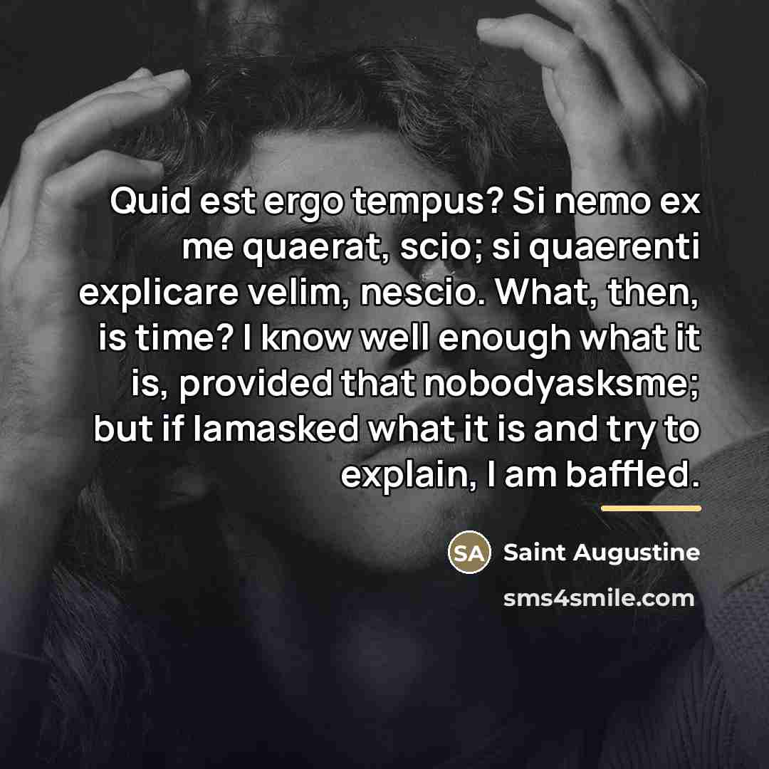 “Quid est ergo tempus? Si nemo ex me quaerat, scio;…” quote by Saint Augustine