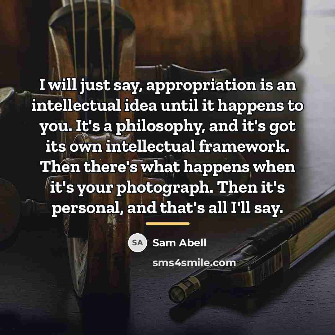 “I will just say, appropriation is an intellectual idea until…” quote by Sam Abell