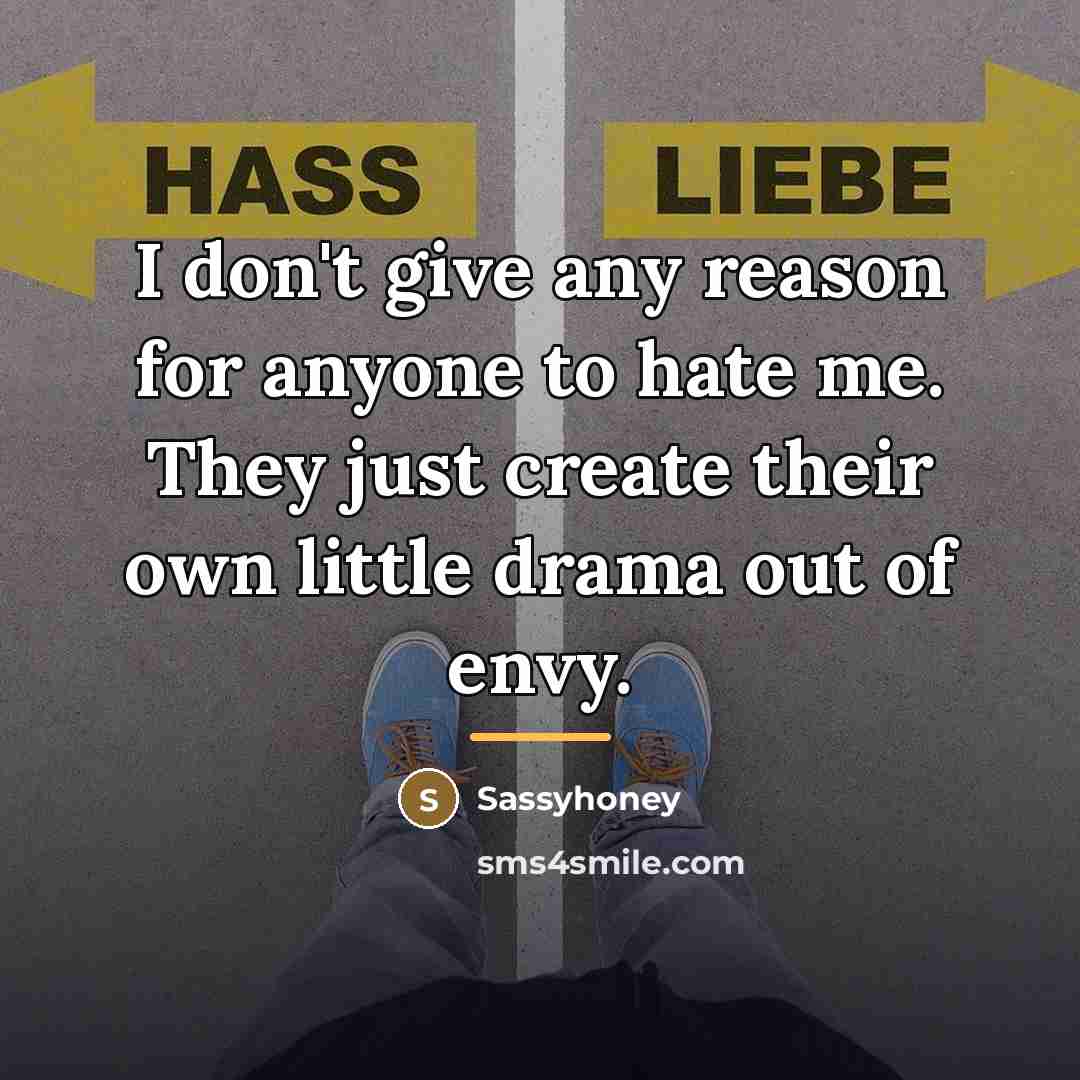 “I don't give any reason for anyone to hate me.…” quote by Sassyhoney