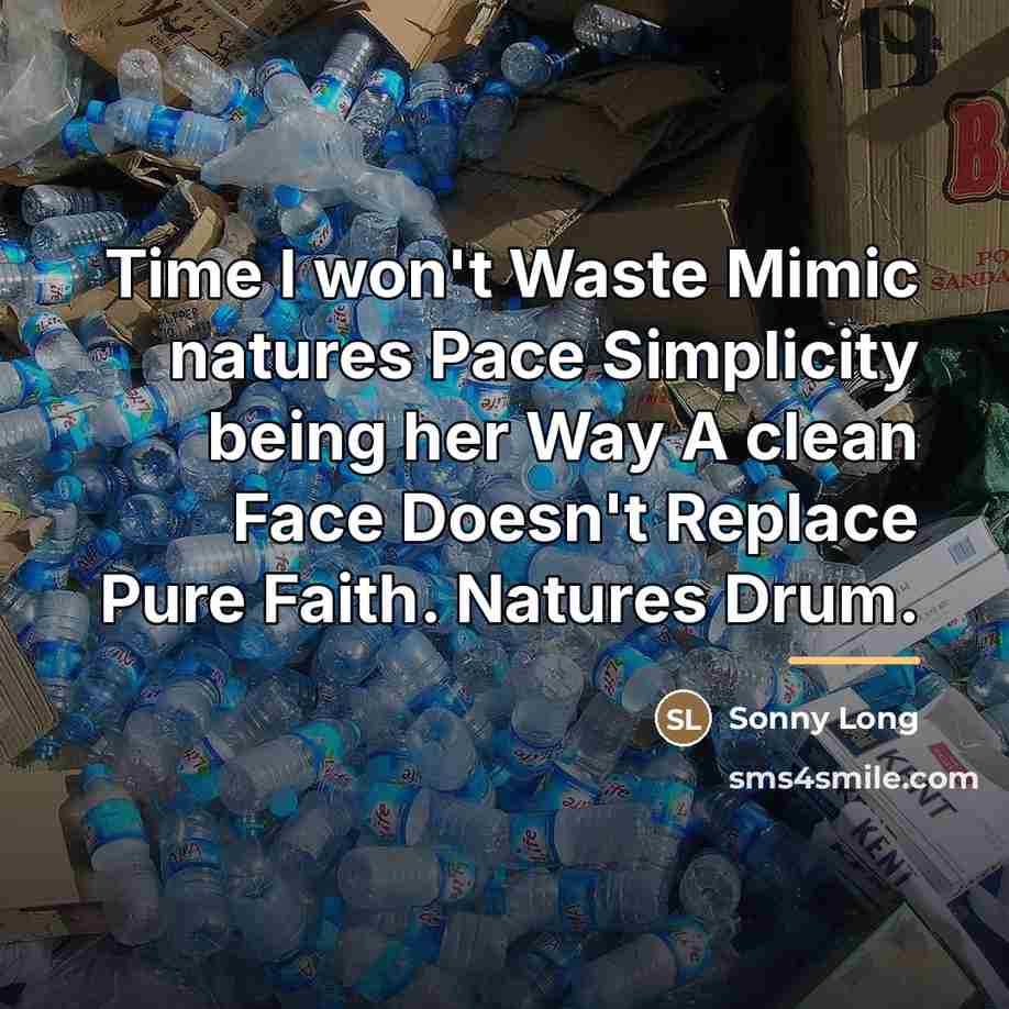 “Time I won't Waste Mimic natures Pace Simplicity being her…” quote by Sonny Long