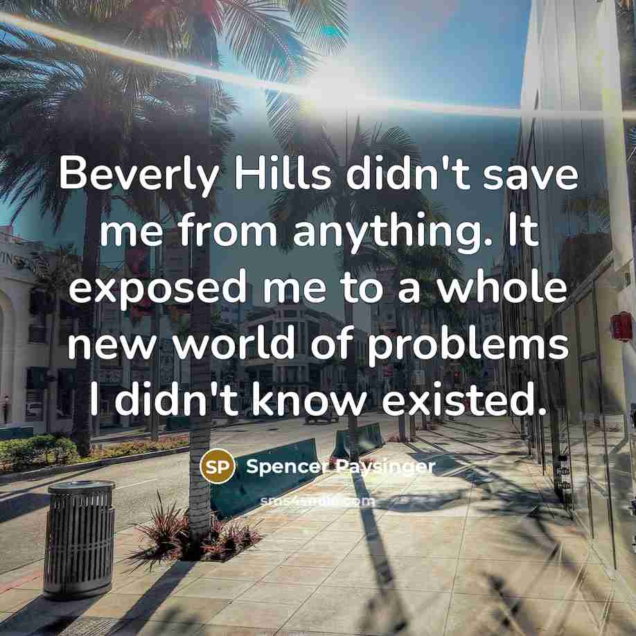 “Beverly Hills didn't save me from anything. It exposed me…” quote by Spencer Paysinger