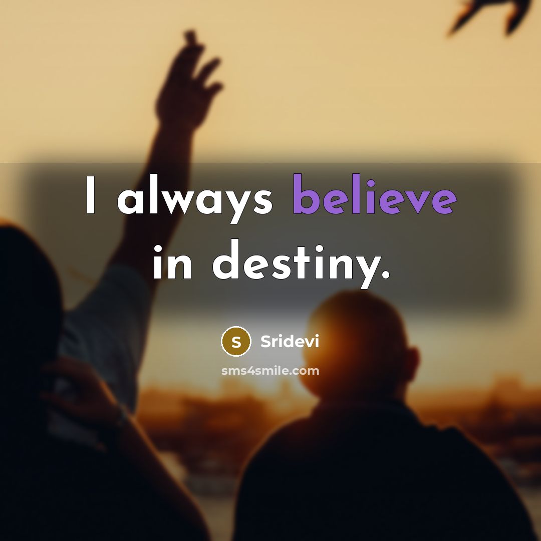 “I always believe in destiny.…” quote by Sridevi