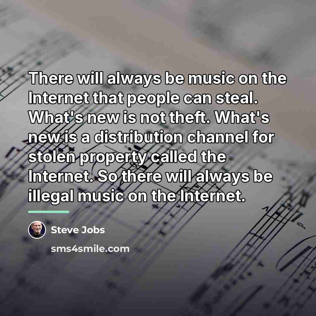 “There will always be music on the Internet that people…” quote by Steve Jobs