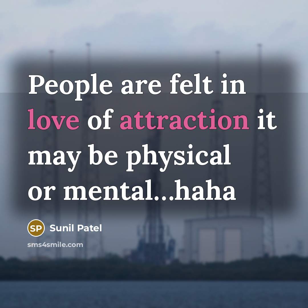 “People are felt in love of attraction it may be physical or mental…haha” quote by Sunil Patel
