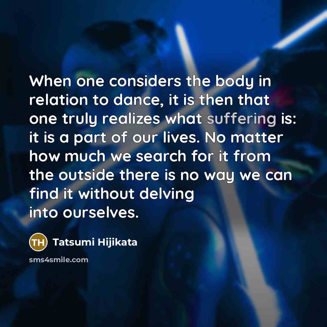 “When one considers the body in relation to dance, it…” quote by Tatsumi Hijikata