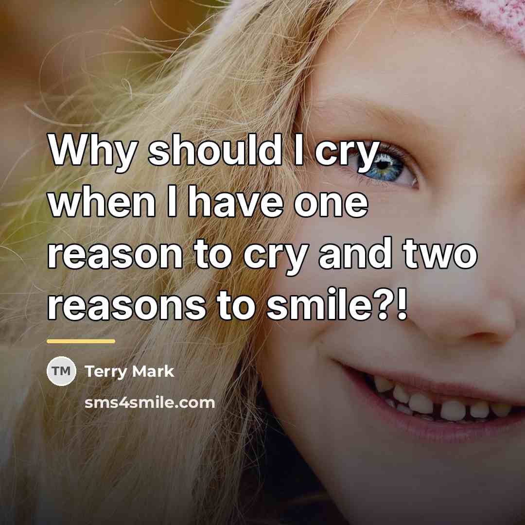 “Why should I cry when I have one reason to…” quote by Terry Mark