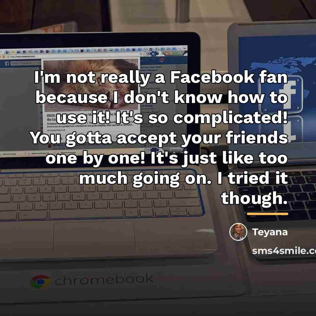 “I'm not really a Facebook fan because I don't know…” quote by Teyana