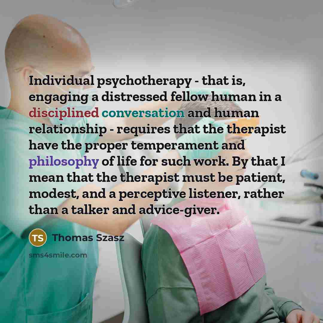 “Individual psychotherapy - that is, engaging a distressed fellow human…” quote by Thomas Szasz