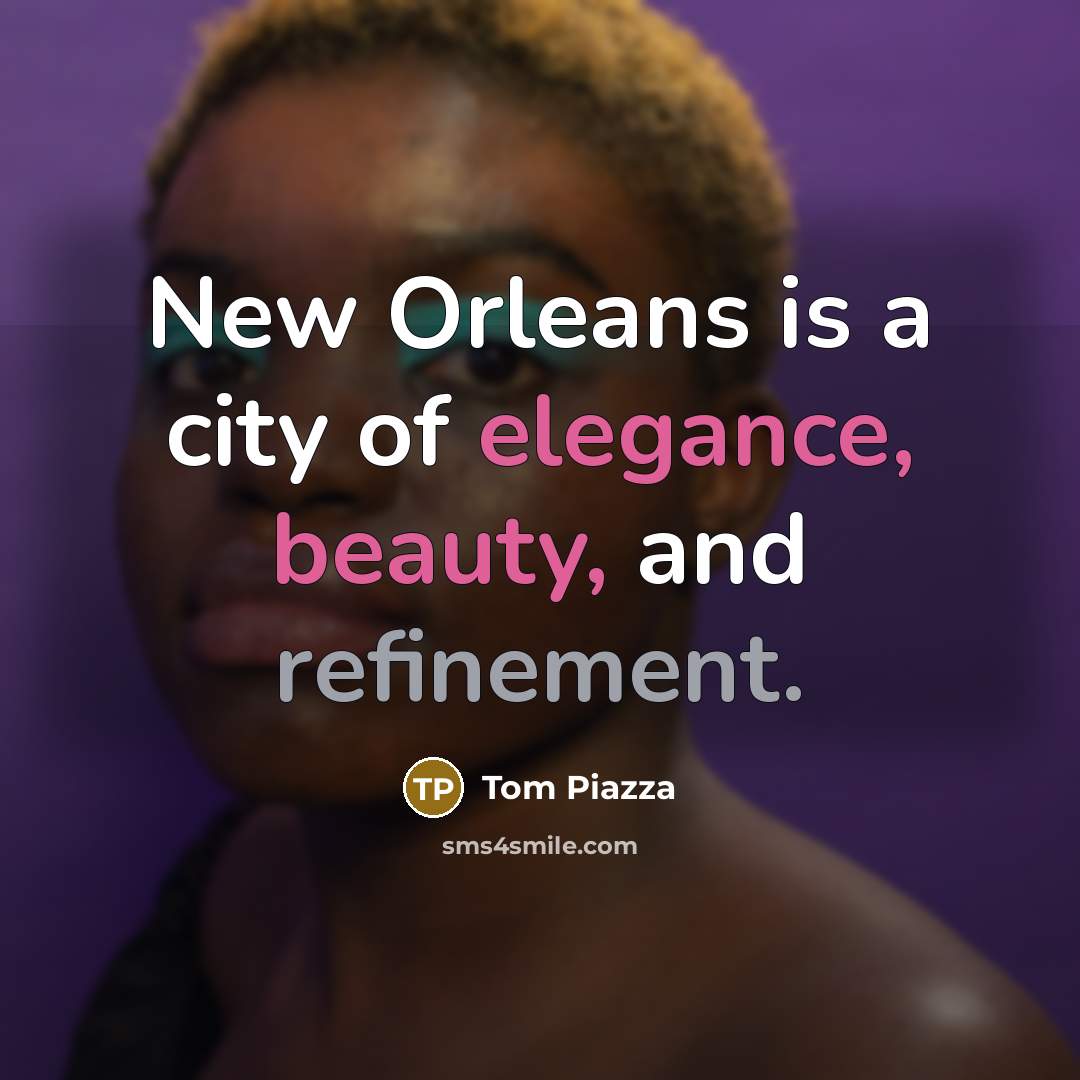 “New Orleans is a city of elegance, beauty, and refinement.…” quote by Tom Piazza