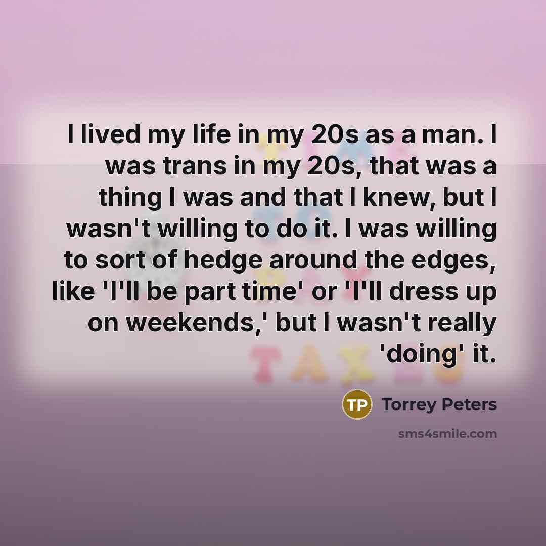 “I lived my life in my 20s as a man.…” quote by Torrey Peters