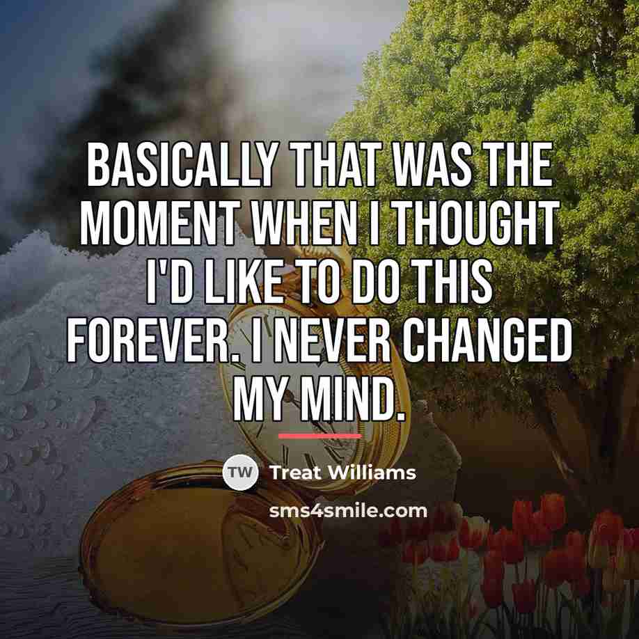 “Basically that was the moment when I thought I'd like…” quote by Treat Williams
