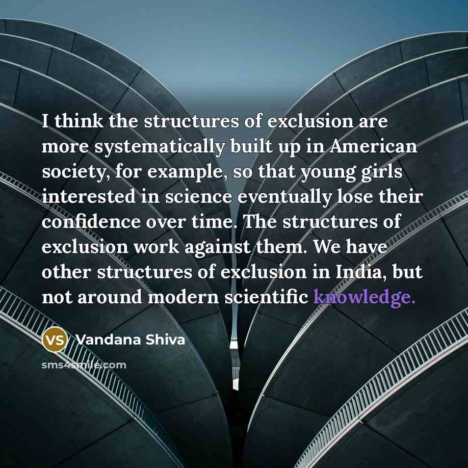 “I think the structures of exclusion are more systematically built…” quote by Vandana Shiva