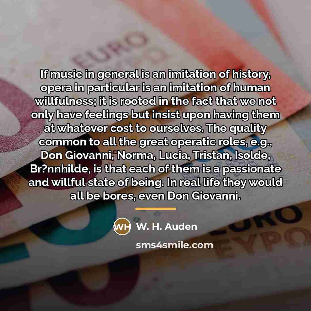 “If music in general is an imitation of history, opera…” quote by W. H. Auden
