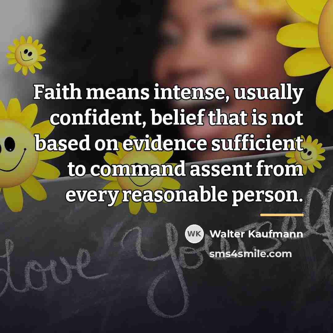 “Faith means intense, usually confident, belief that is not based…” quote by Walter Kaufmann