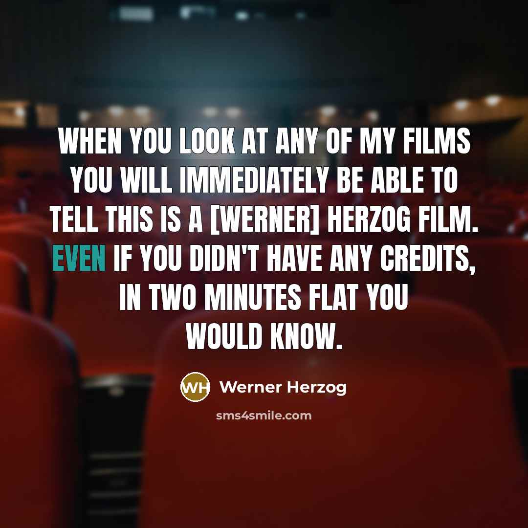 “When you look at any of my films you will…” quote by Werner Herzog