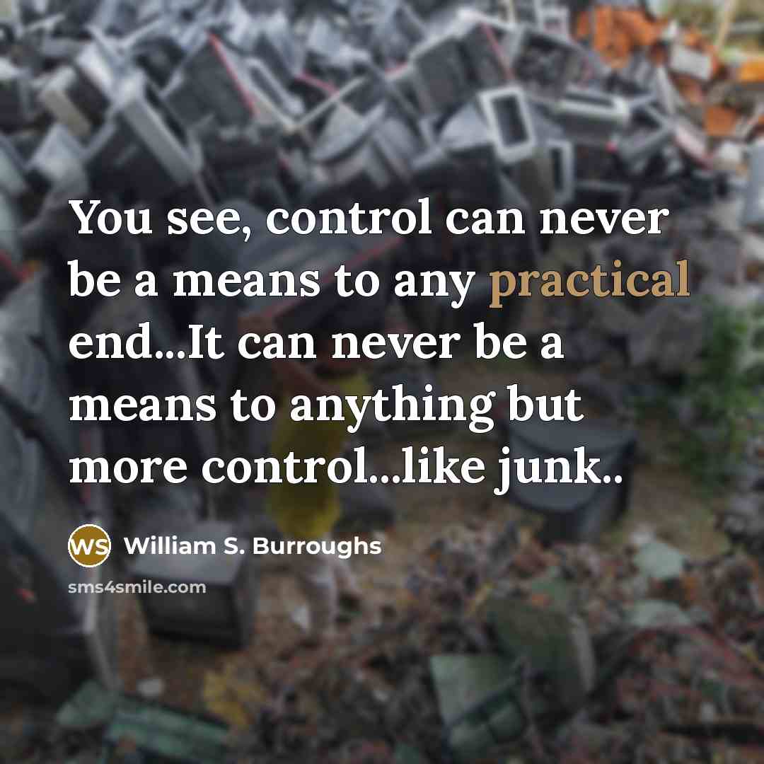 “You see, control can never be a means to any…” quote by William S. Burroughs
