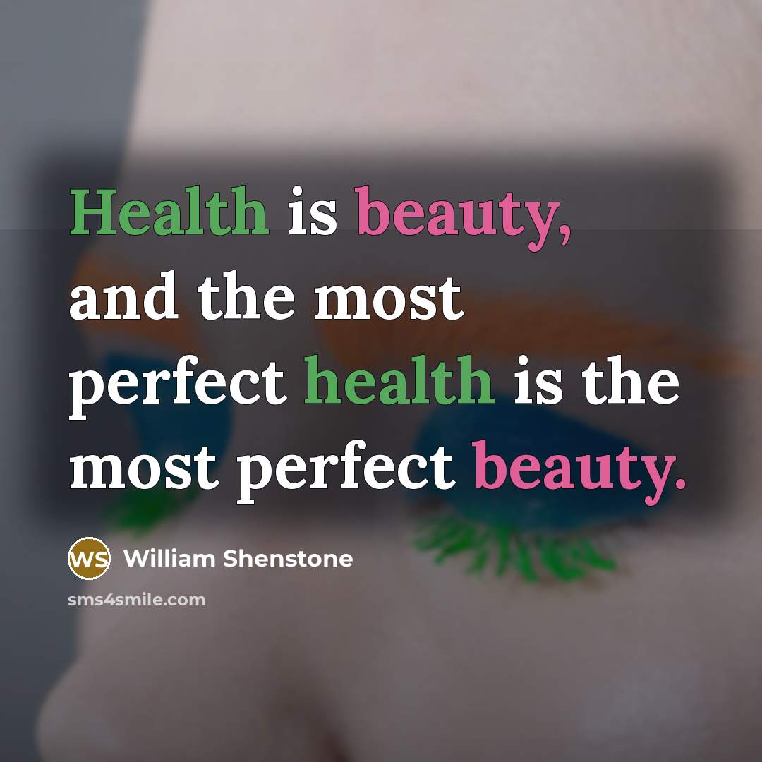 “Health is beauty, and the most perfect health is the…” quote by William Shenstone