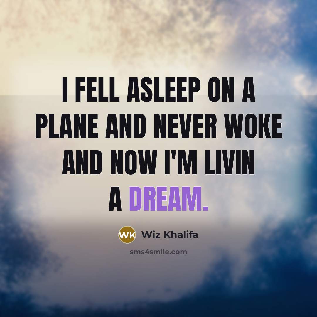 “I fell asleep on a plane and never woke and…” quote by Wiz Khalifa