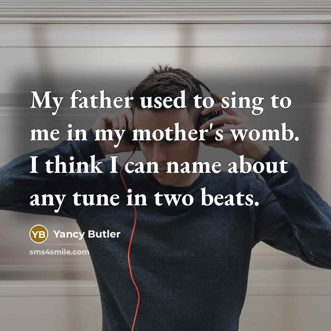 “My father used to sing to me in my mother's…” quote by Yancy Butler