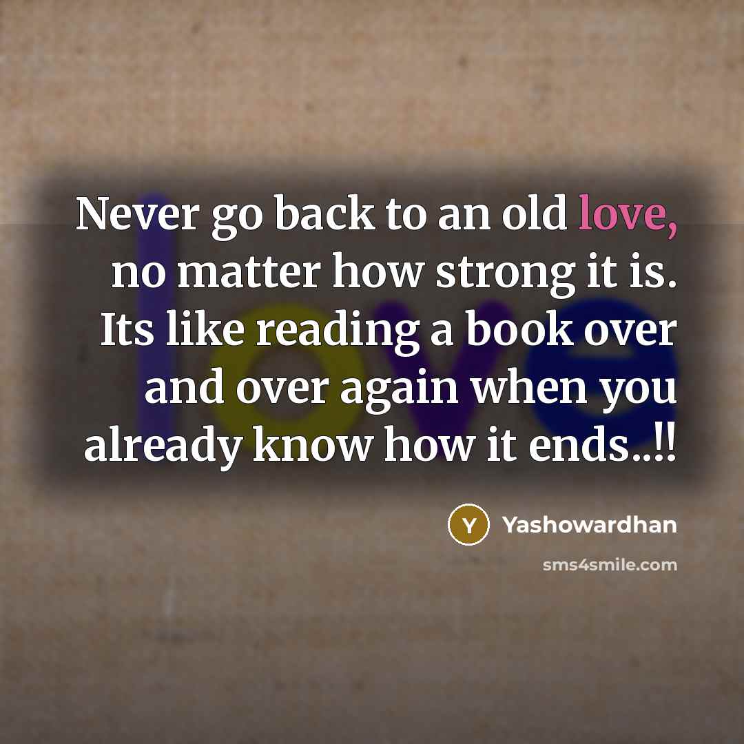 “Never go back to an old love, no matter how…” quote by Yashowardhan
