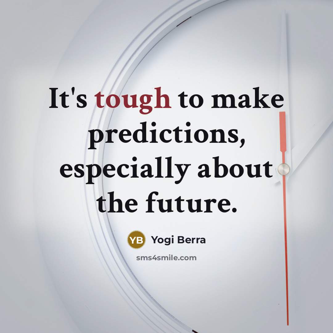 “It's tough to make predictions, especially about the future.…” quote by Yogi Berra
