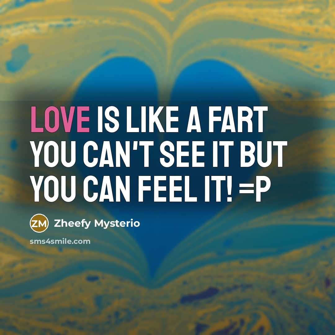 “Love is like a fart you can't see it but…” quote by Zheefy Mysterio