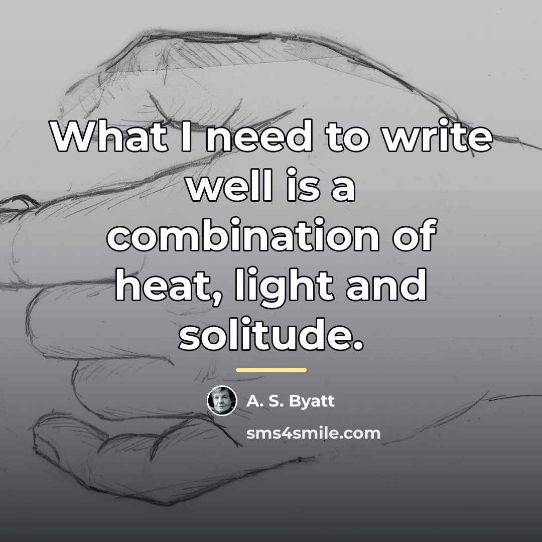 “What I need to write well is a combination of…” quote by A. S. Byatt