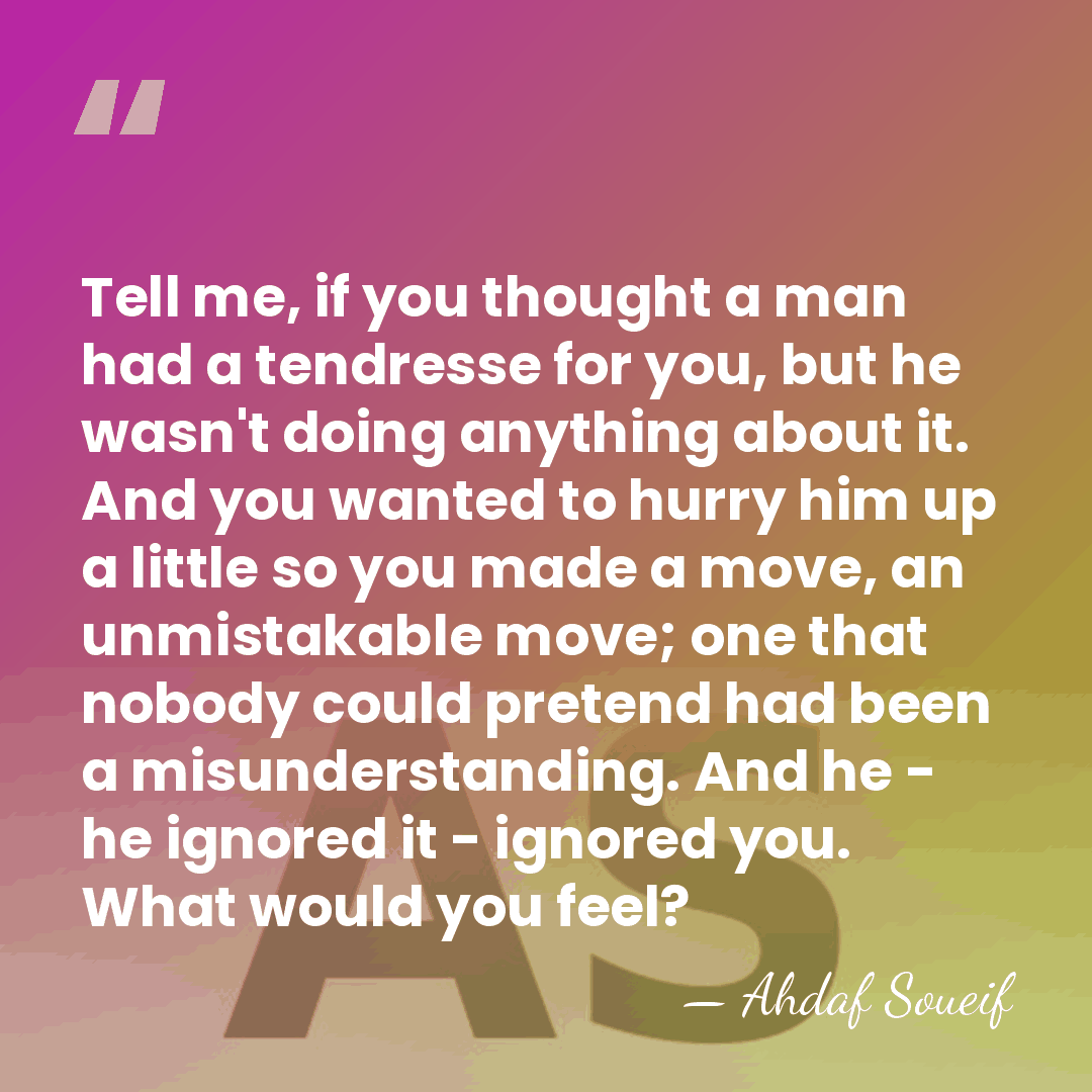 Tell me, if you thought a man had a tendresse for you,&hellip; - Ahdaf Soueif