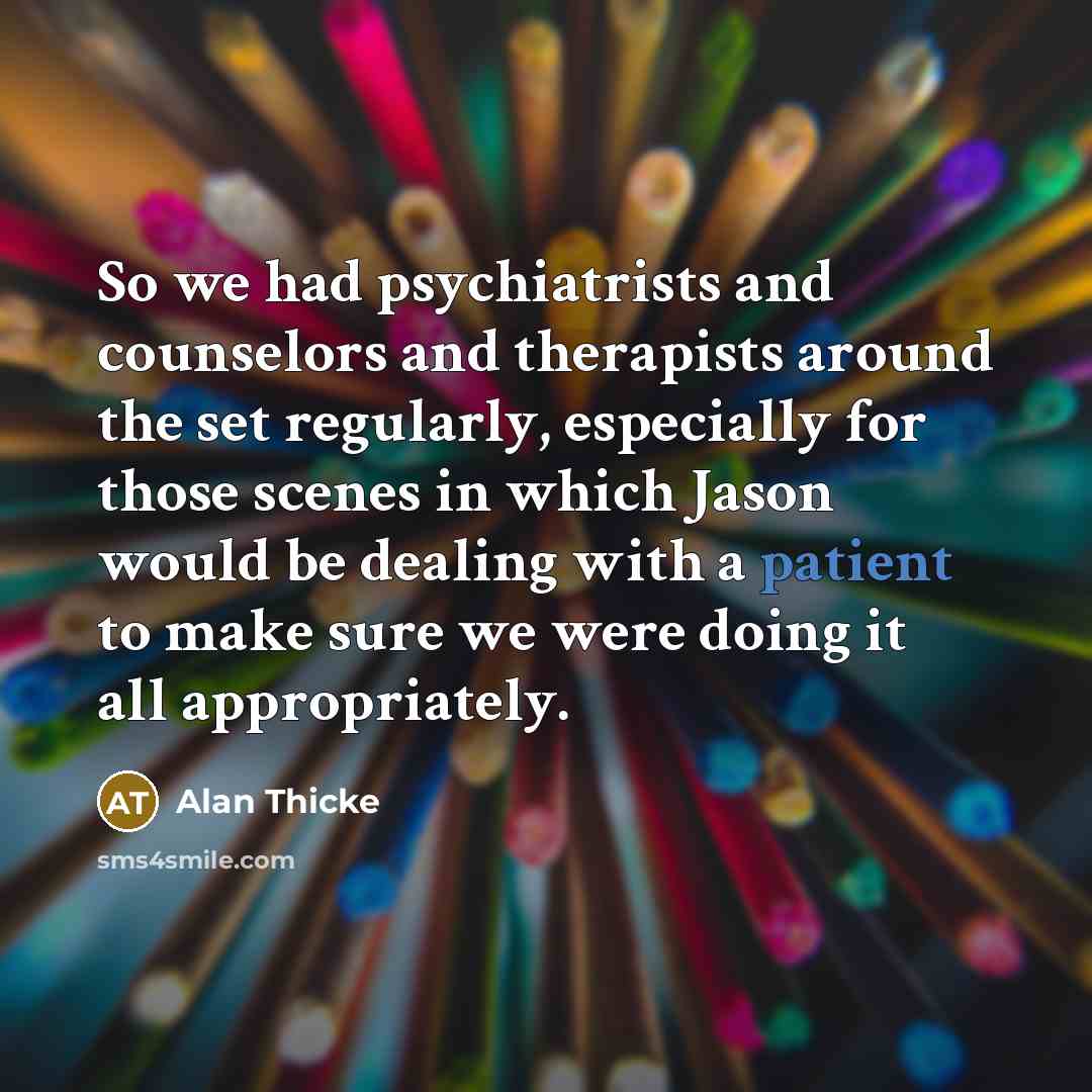 “So we had psychiatrists and counselors and therapists around the…” quote by Alan Thicke