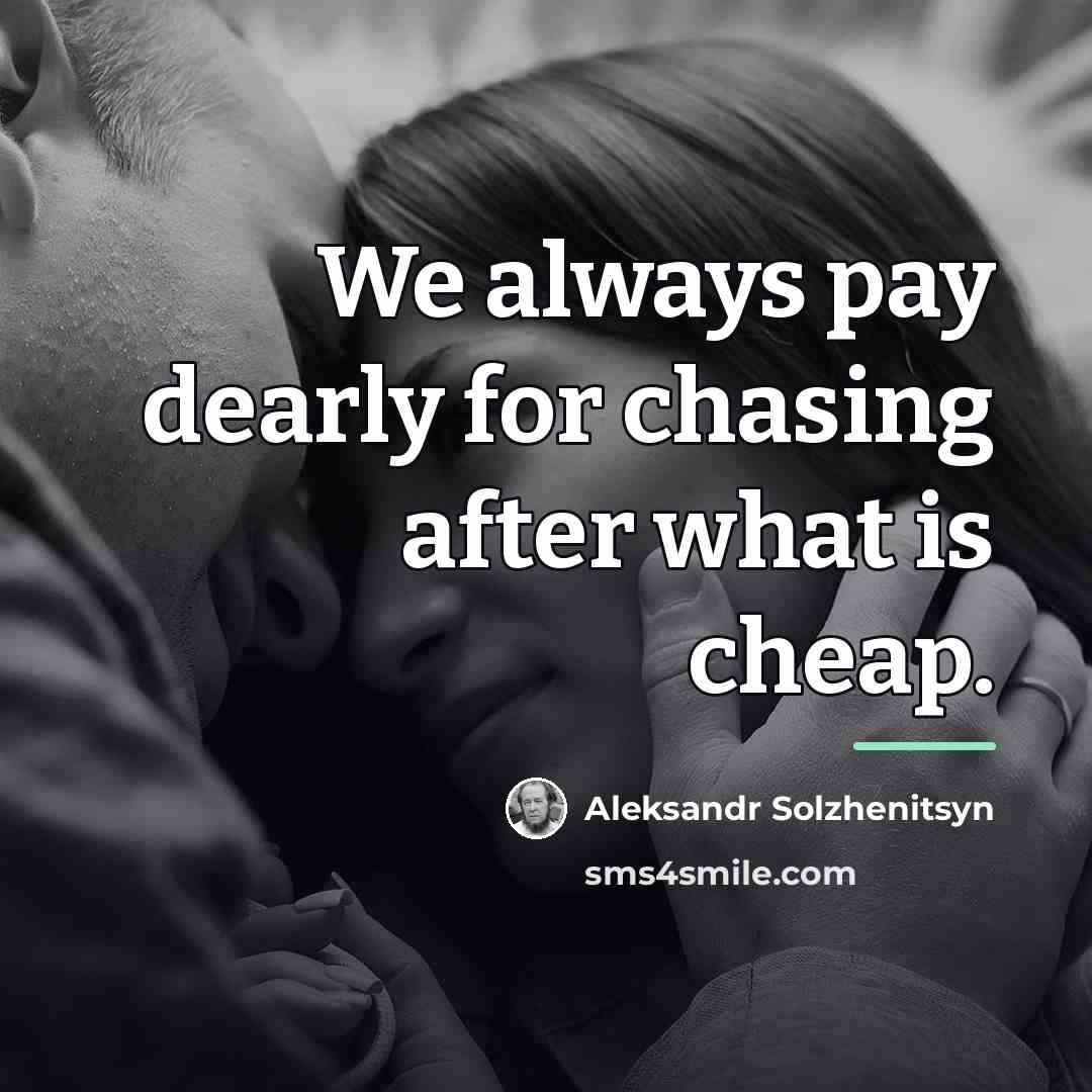 “We always pay dearly for chasing after what is cheap.…” quote by Aleksandr Solzhenitsyn
