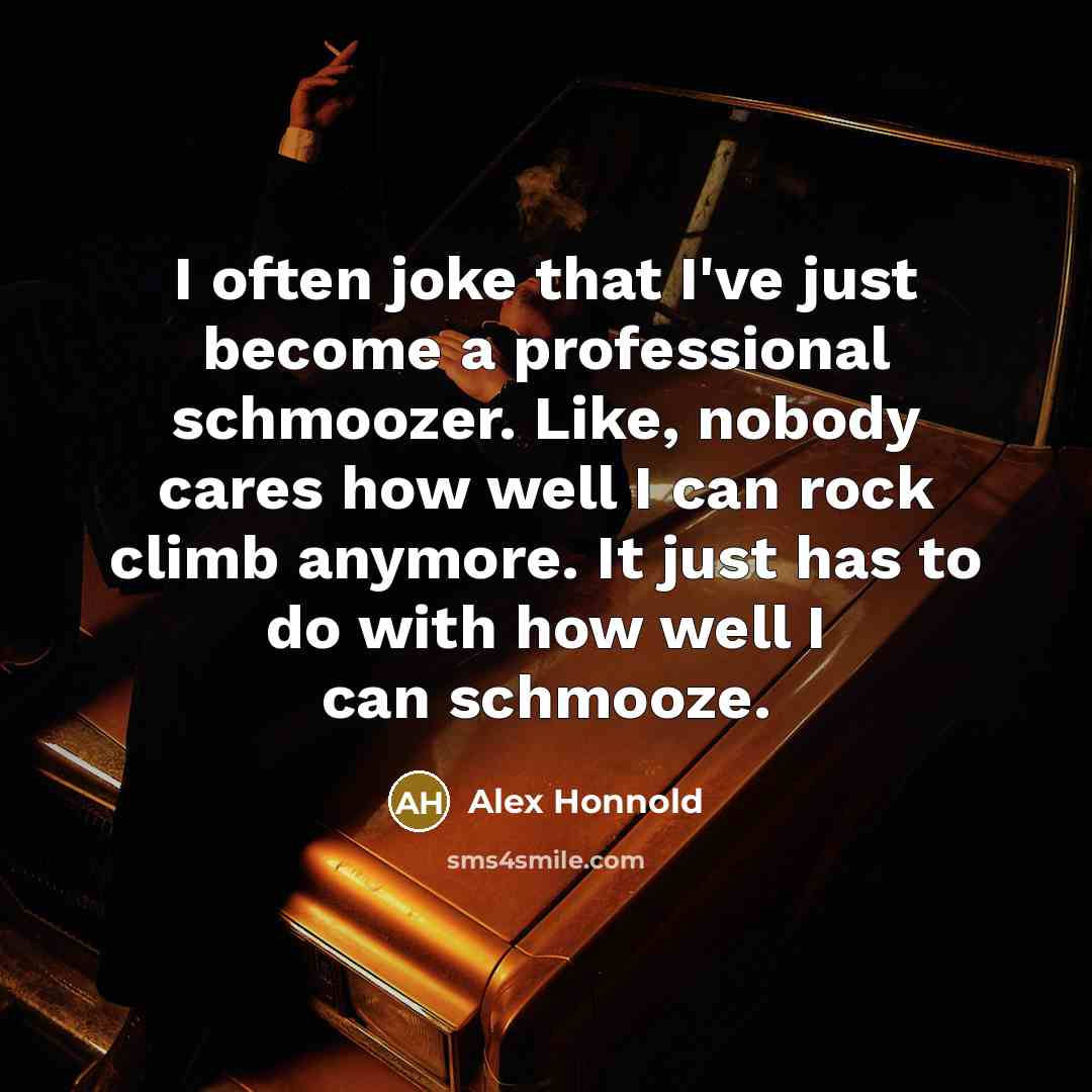 “I often joke that I've just become a professional schmoozer.…” quote by Alex Honnold