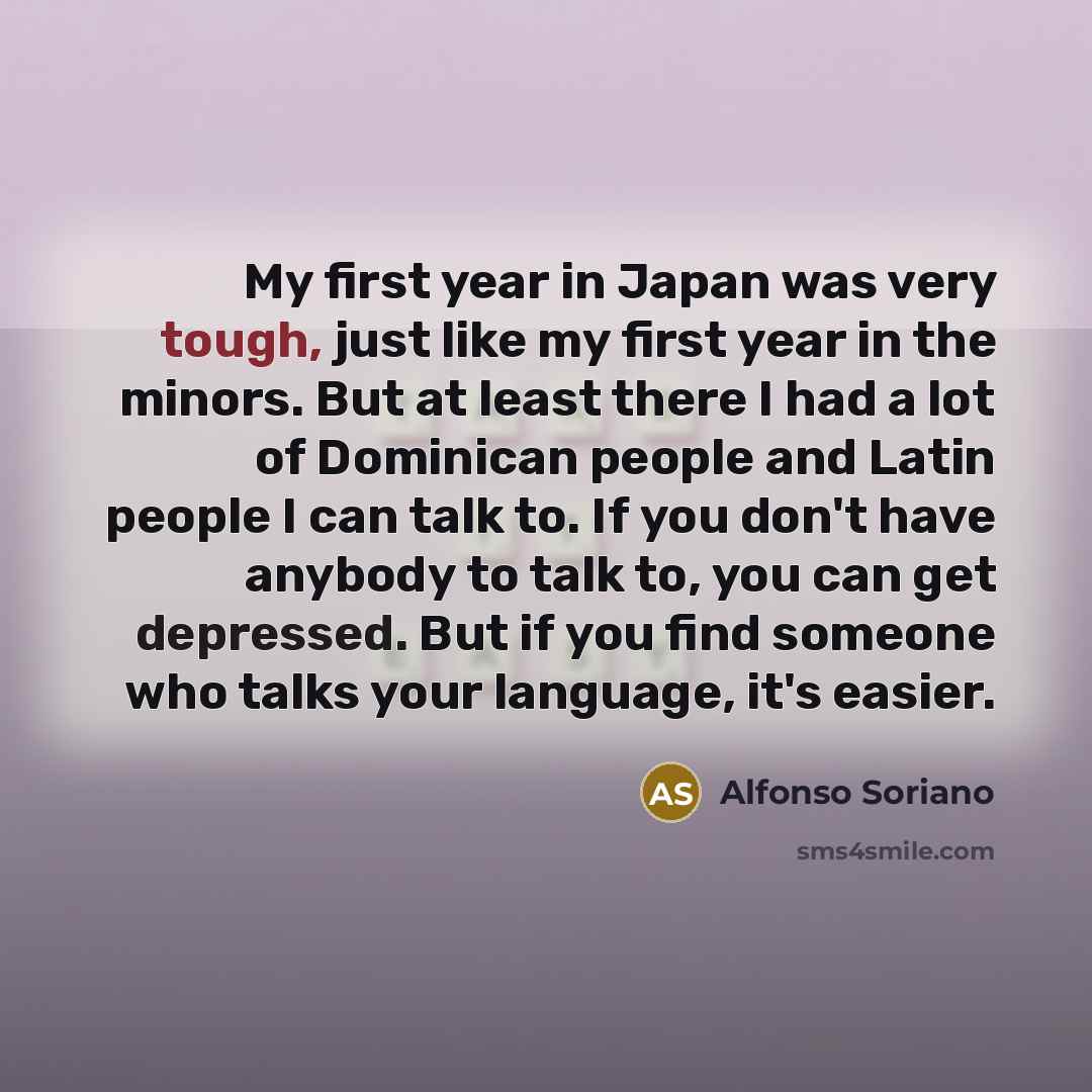 “My first year in Japan was very tough, just like…” quote by Alfonso Soriano
