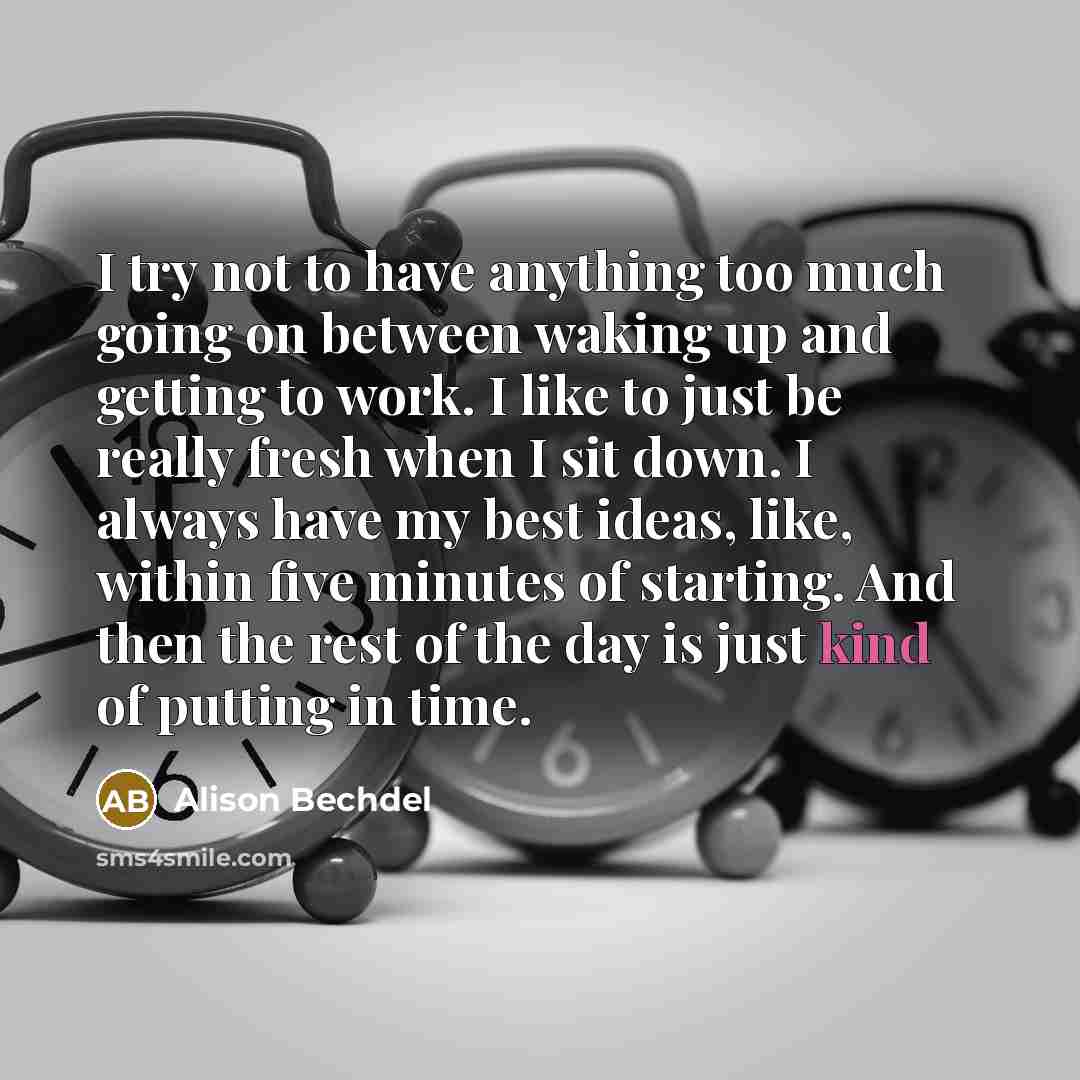 “I try not to have anything too much going on…” quote by Alison Bechdel