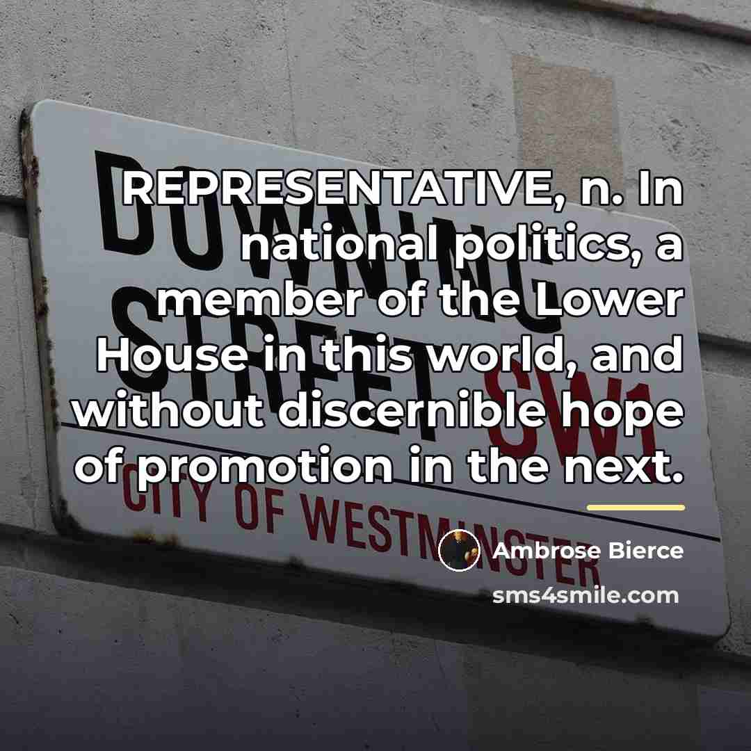“REPRESENTATIVE, n. In national politics, a member of the Lower…” quote by Ambrose Bierce