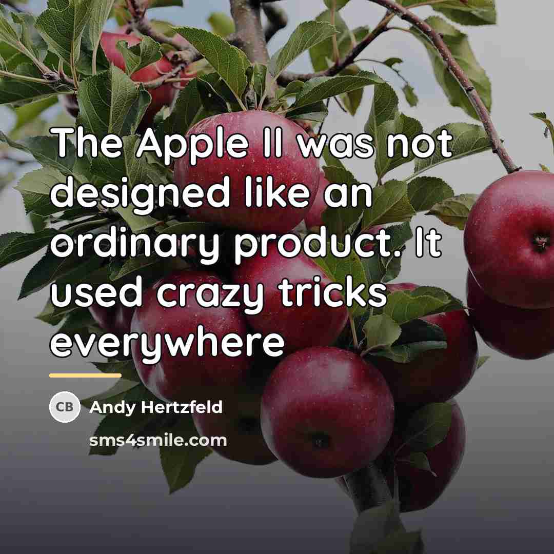 “The Apple II was not designed like an ordinary product.…” quote by Andy Hertzfeld