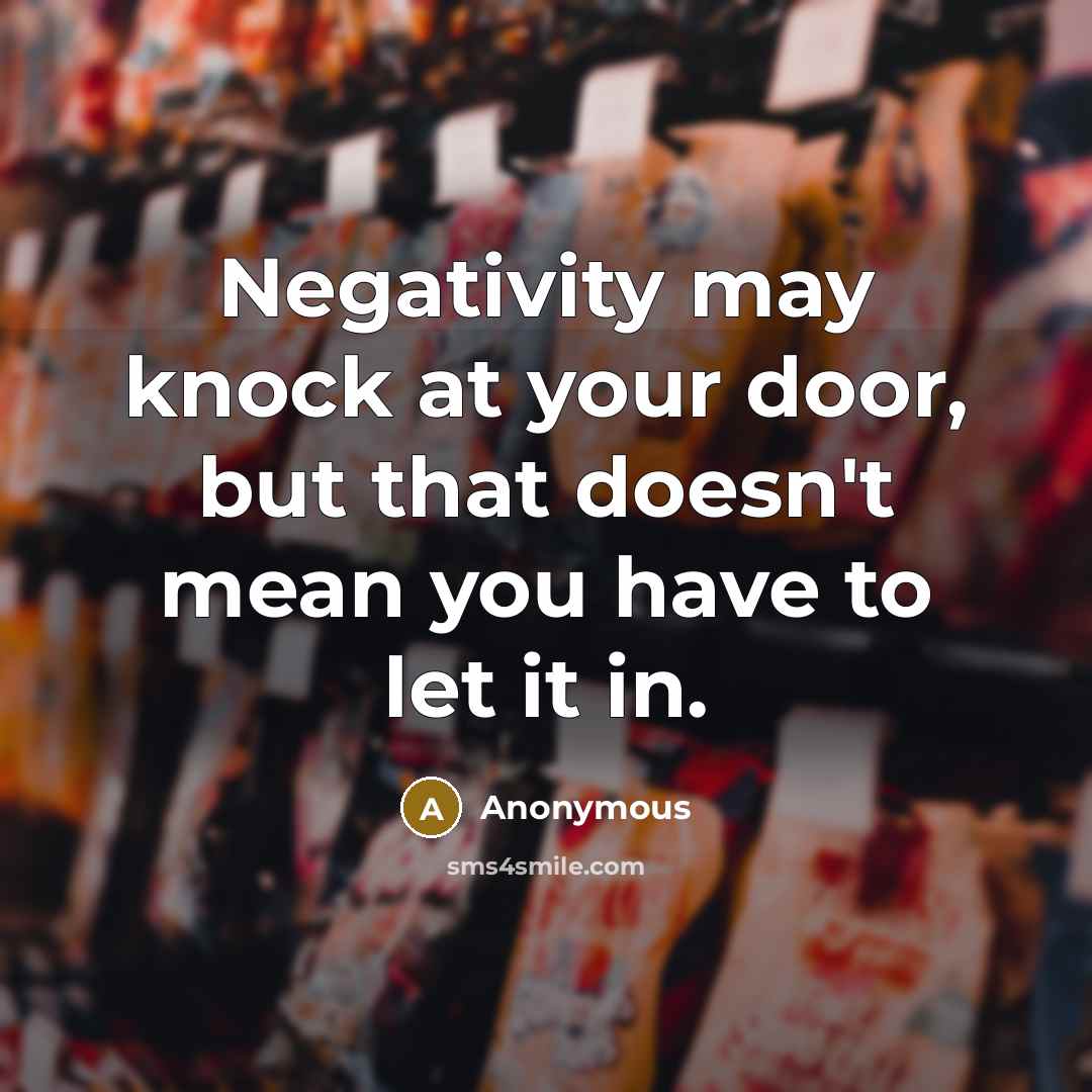 “Negativity may knock at your door, but that doesn't mean…” quote by Anonymous