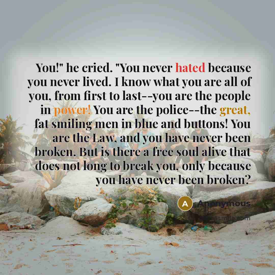 “You!" he cried. "You never hated because you never lived.…” quote by Anonymous