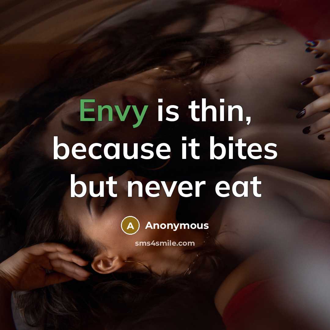 “Envy is thin, because it bites but never eat” quote by Anonymous