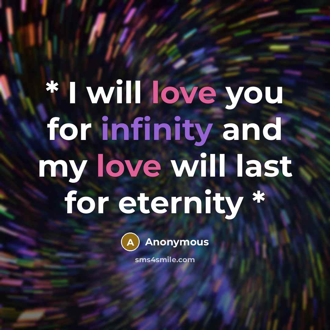 “* I will love you for infinity and my love will last for eternity *” quote by Anonymous