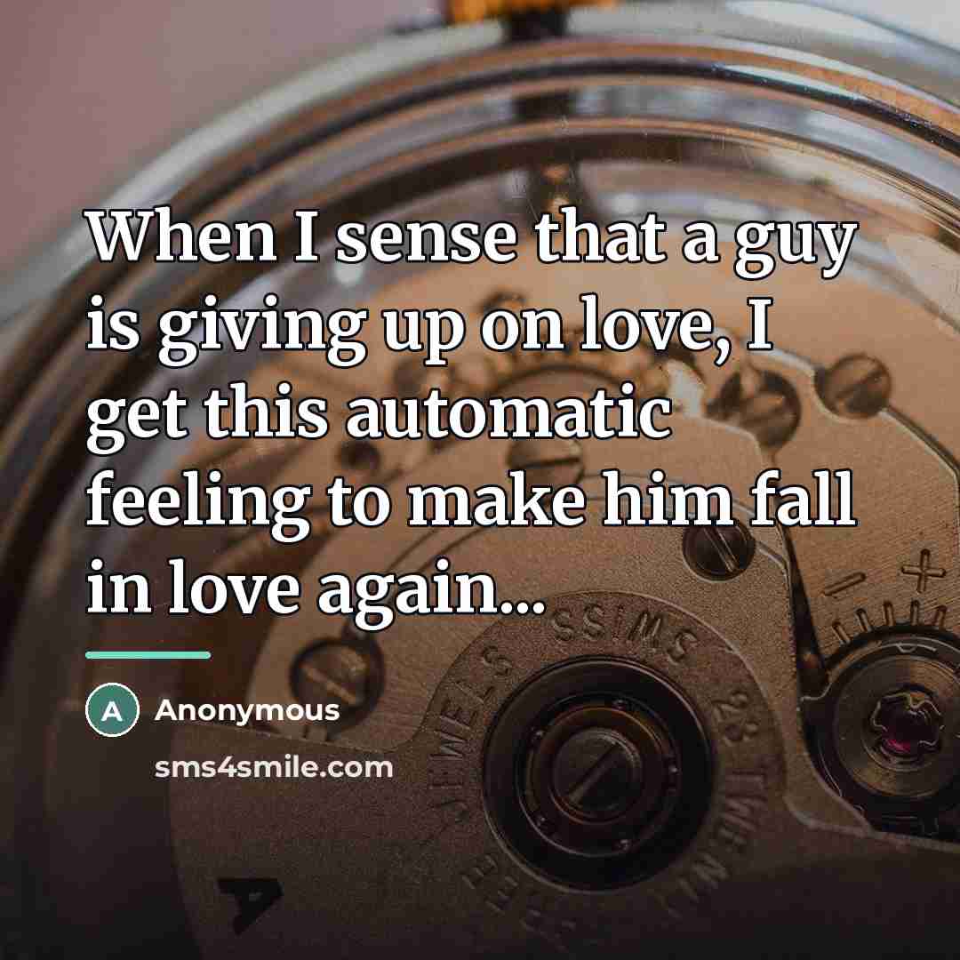 “When I sense that a guy is giving up on…” quote by Anonymous