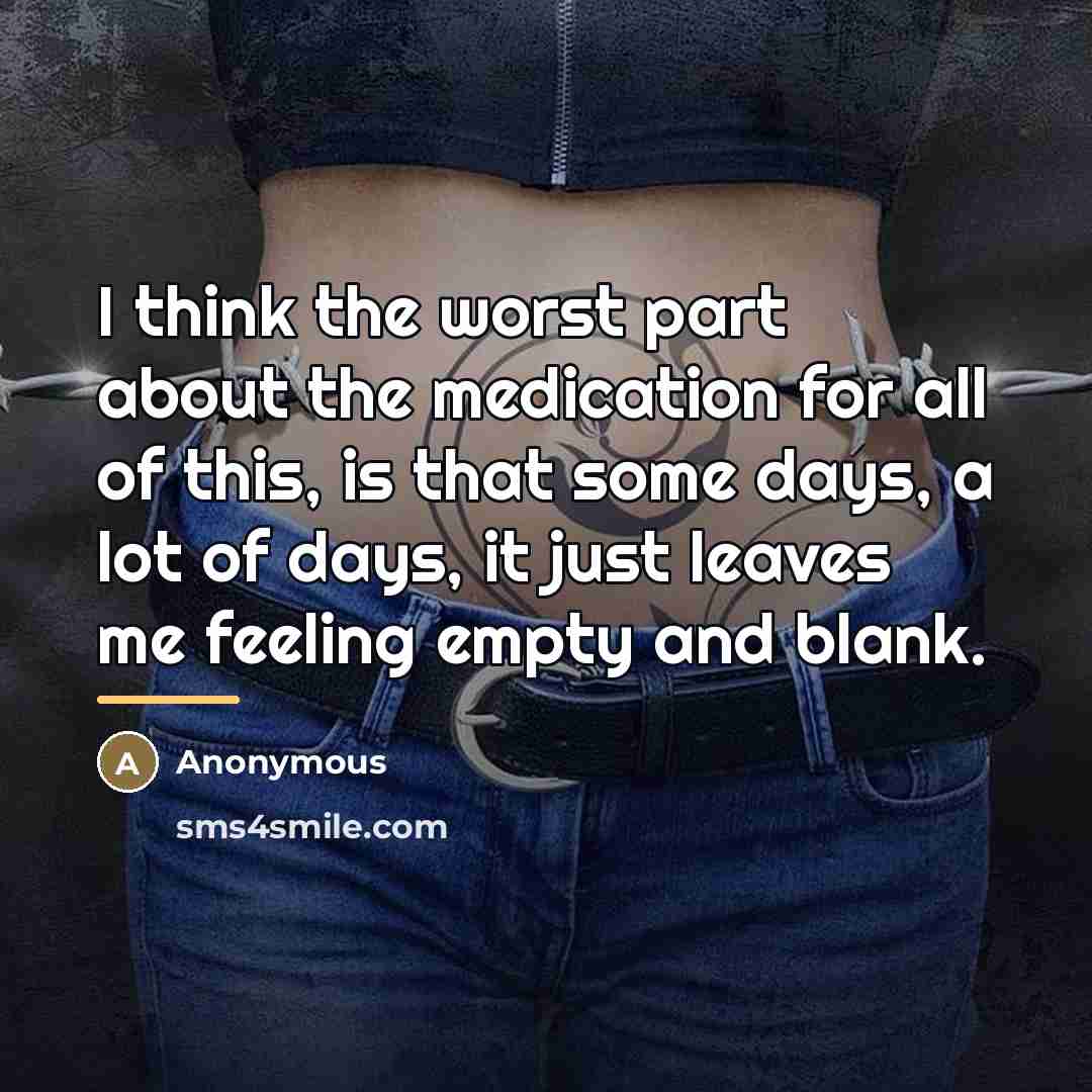 “I think the worst part about the medication for all…” quote by Anonymous