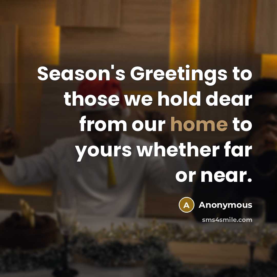 “Season's Greetings to those we hold dear from our home…” quote by Anonymous