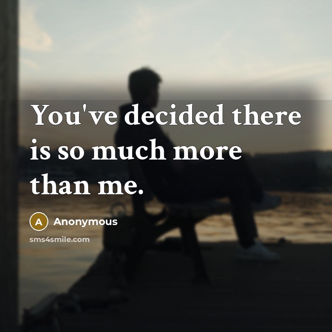 “You've decided there is so much more than me.…” quote by Anonymous
