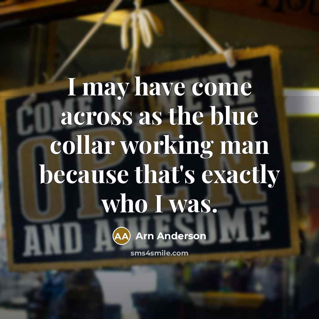 “I may have come across as the blue collar working…” quote by Arn Anderson