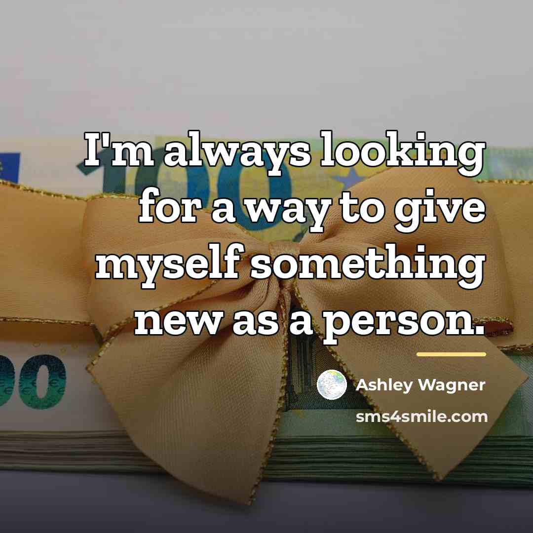 “I'm always looking for a way to give myself something…” quote by Ashley Wagner