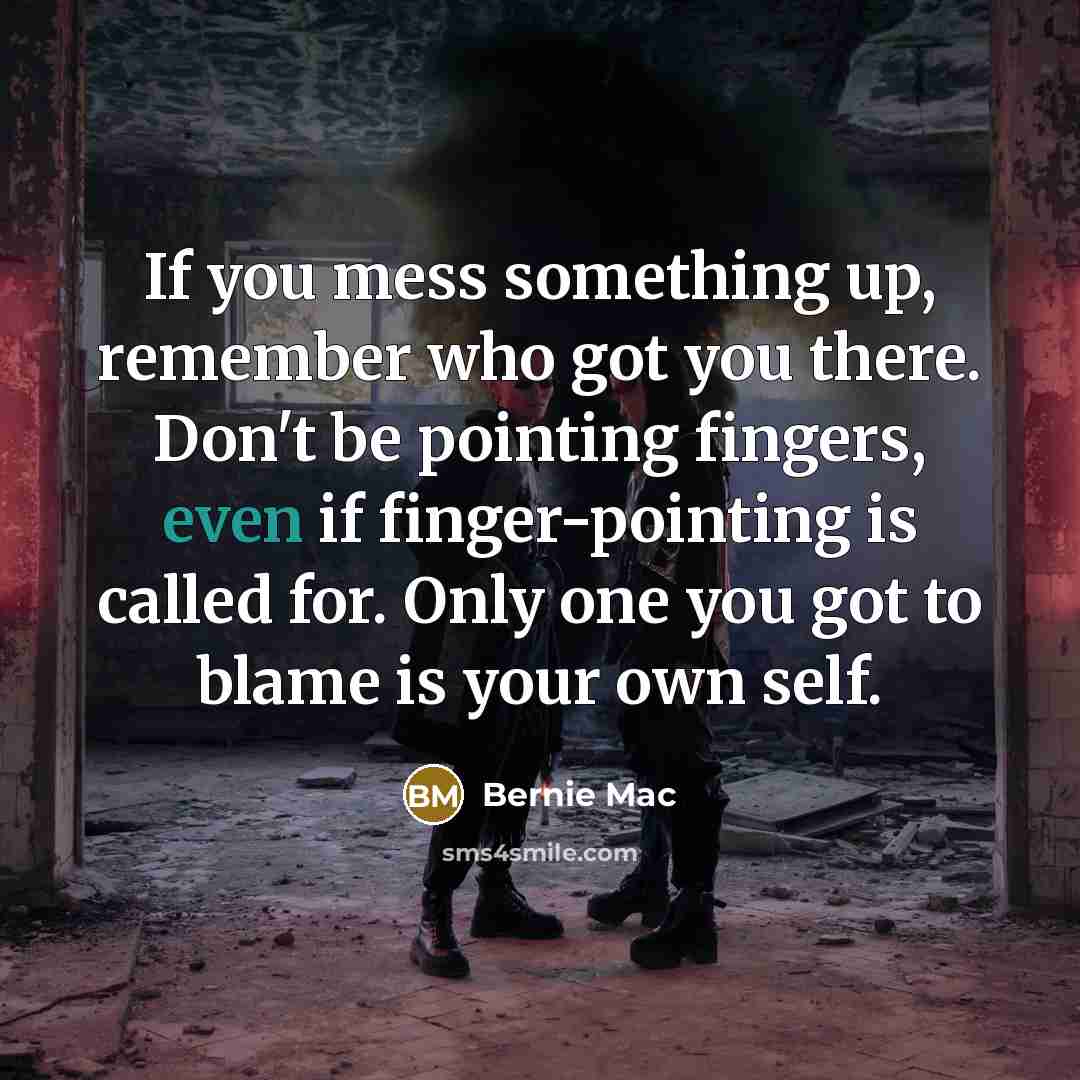 “If you mess something up, remember who got you there.…” quote by Bernie Mac