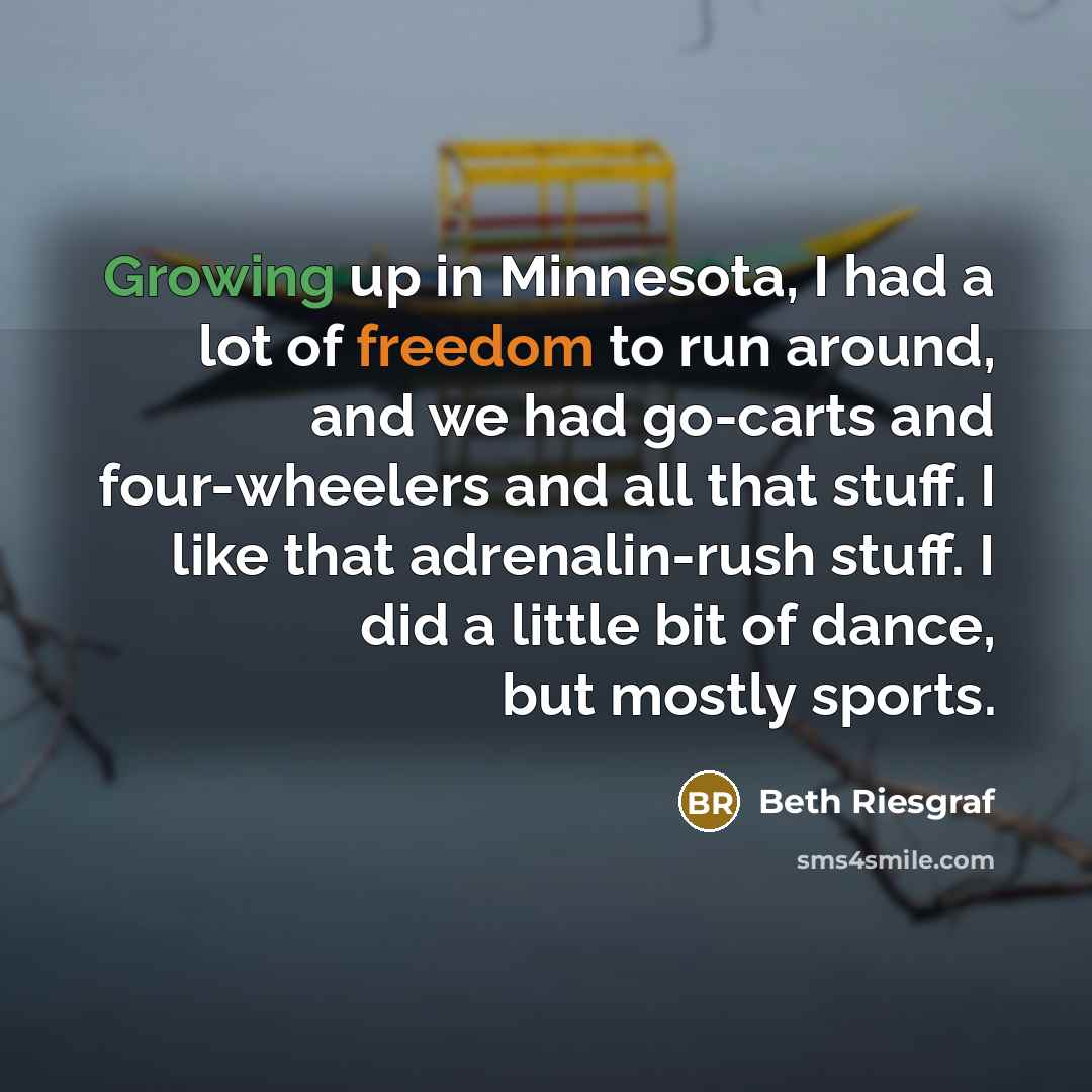 “Growing up in Minnesota, I had a lot of freedom…” quote by Beth Riesgraf