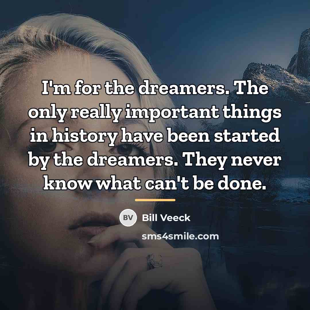 “I'm for the dreamers. The only really important things in…” quote by Bill Veeck